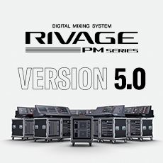 RIVAGE PM 数字调音台迎来V5.0版本固件更新，新功能兼具灵活性和兼容性！